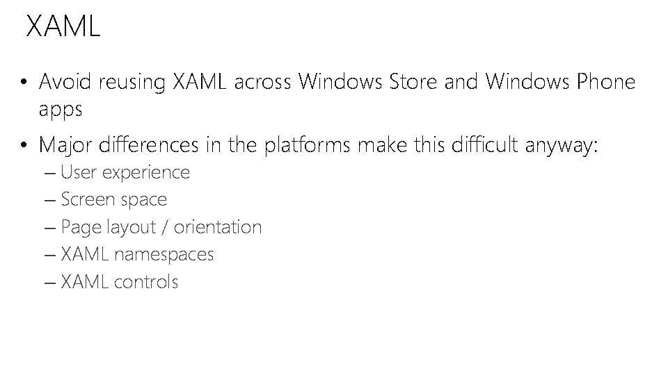 XAML • Avoid reusing XAML across Windows Store and Windows Phone apps • Major