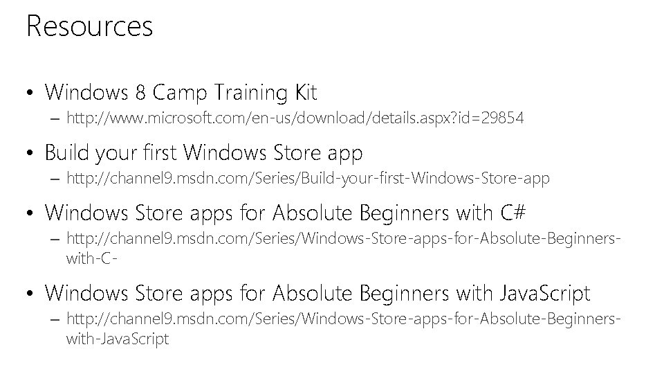 Resources • Windows 8 Camp Training Kit – http: //www. microsoft. com/en-us/download/details. aspx? id=29854