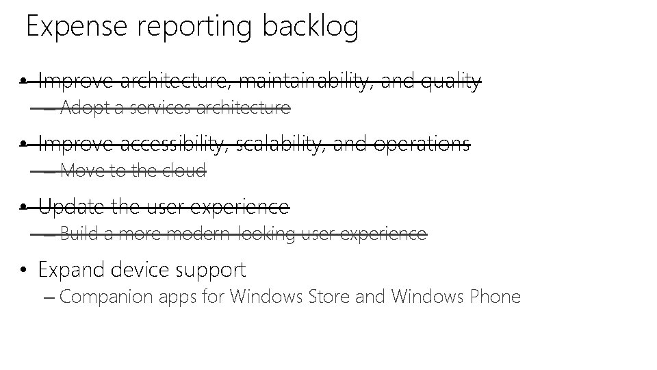 Expense reporting backlog • Improve architecture, maintainability, and quality – Adopt a services architecture