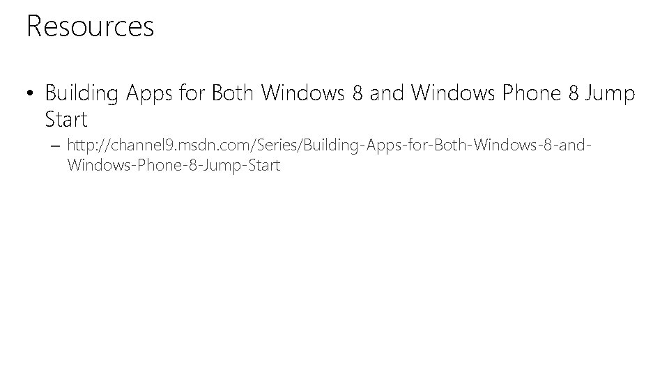 Resources • Building Apps for Both Windows 8 and Windows Phone 8 Jump Start