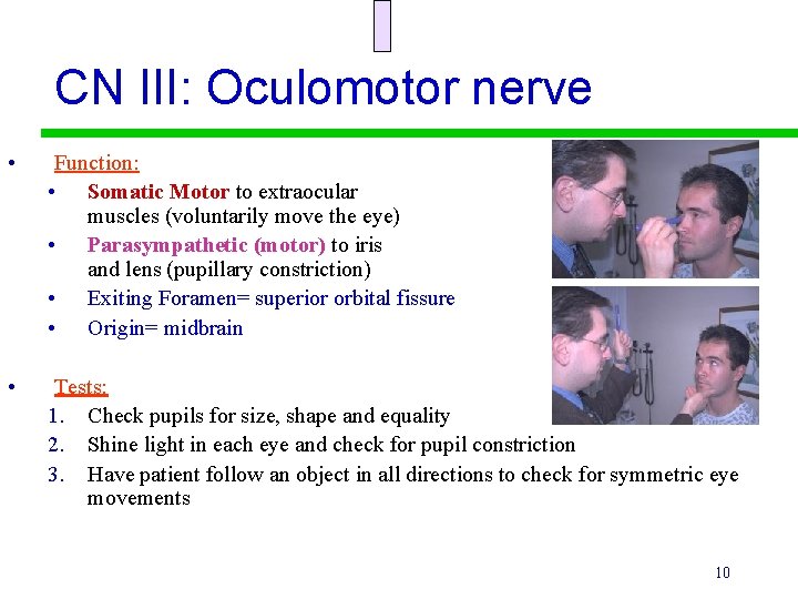 CN III: Oculomotor nerve • Function: • Somatic Motor to extraocular muscles (voluntarily move