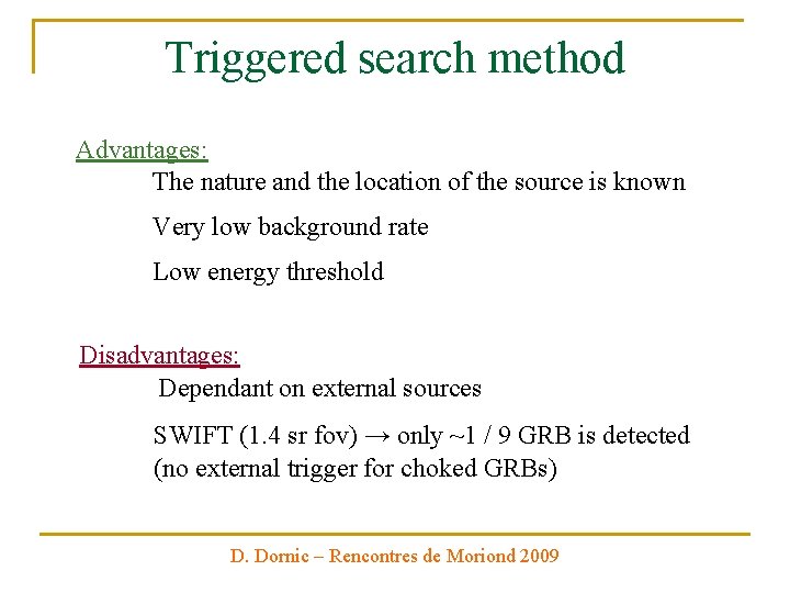 Triggered search method Advantages: The nature and the location of the source is known