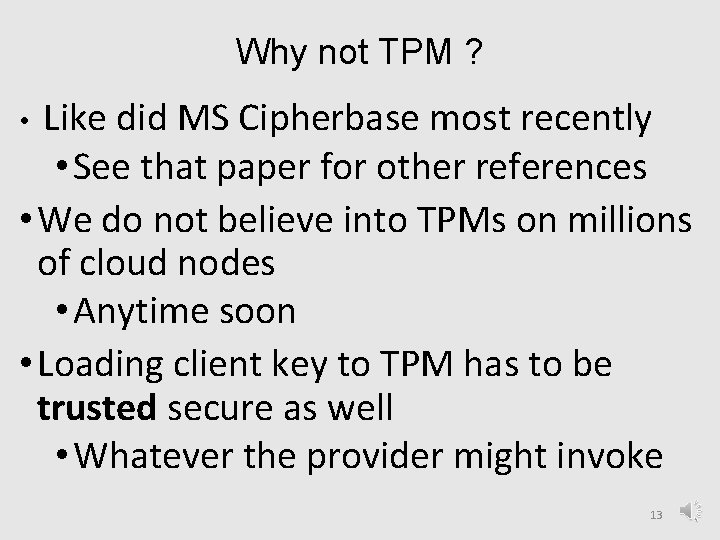 Why not TPM ? • Like did MS Cipherbase most recently • See that