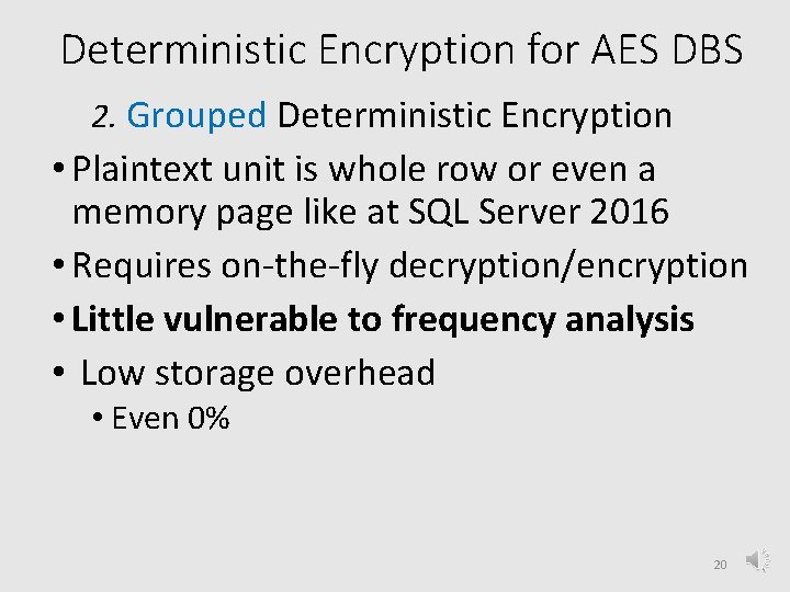 Deterministic Encryption for AES DBS 2. Grouped Deterministic Encryption • Plaintext unit is whole