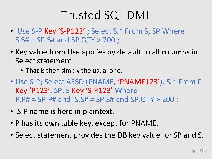 Trusted SQL DML • Use S-P Key ‘S-P 123’ ; Select S. * From