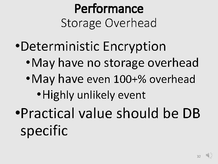 Performance Storage Overhead • Deterministic Encryption • May have no storage overhead • May