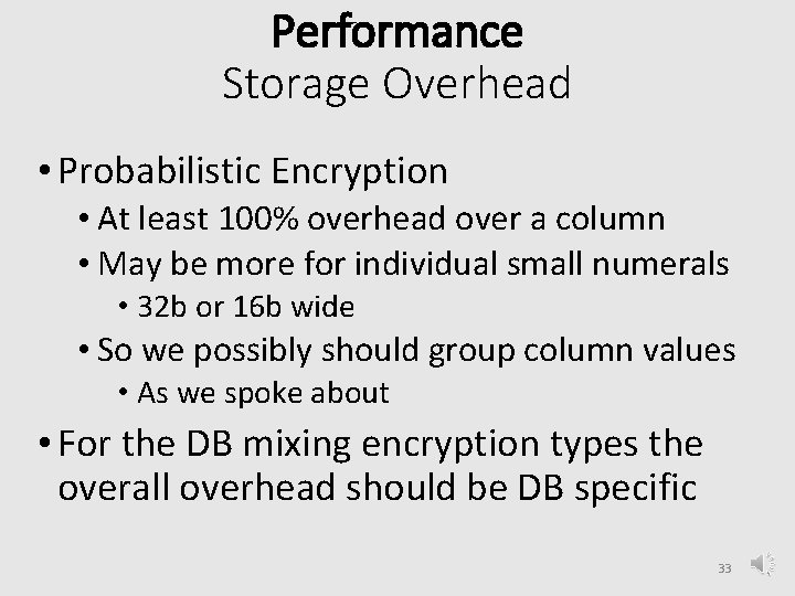 Performance Storage Overhead • Probabilistic Encryption • At least 100% overhead over a column