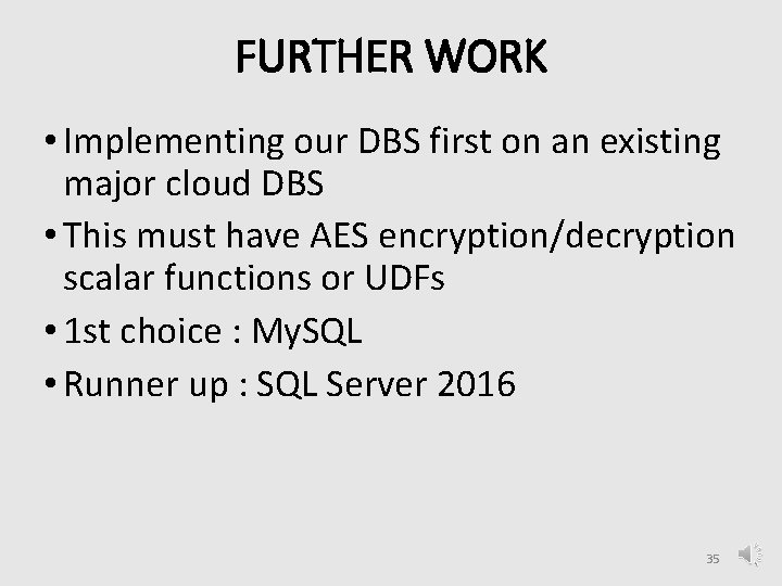 FURTHER WORK • Implementing our DBS first on an existing major cloud DBS •
