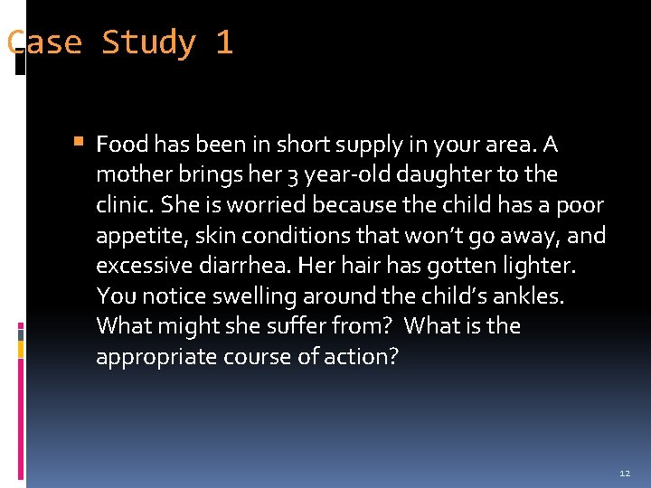 Case Study 1 Food has been in short supply in your area. A mother