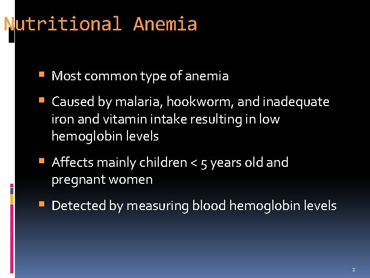 Nutritional Anemia Most common type of anemia Caused by malaria, hookworm, and inadequate iron