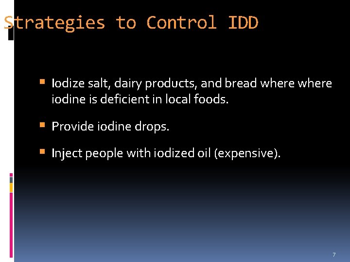 Strategies to Control IDD Iodize salt, dairy products, and bread where iodine is deficient