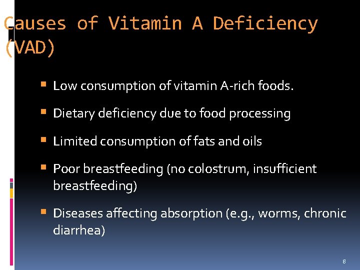 Causes of Vitamin A Deficiency (VAD) Low consumption of vitamin A-rich foods. Dietary deficiency