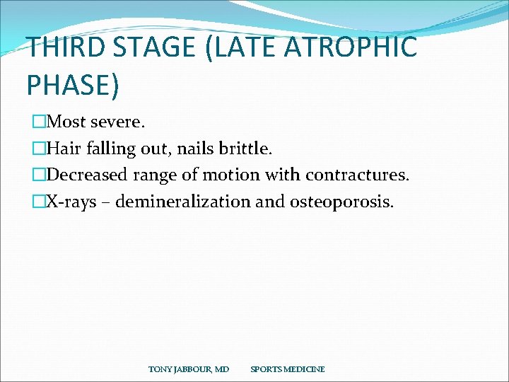 THIRD STAGE (LATE ATROPHIC PHASE) �Most severe. �Hair falling out, nails brittle. �Decreased range