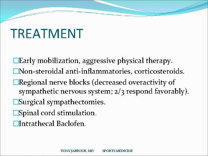 TREATMENT �Early mobilization, aggressive physical therapy. �Non-steroidal anti-inflammatories, corticosteroids. �Regional nerve blocks (decreased overactivity