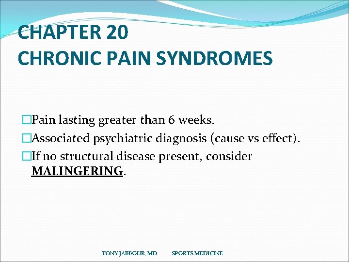 CHAPTER 20 CHRONIC PAIN SYNDROMES �Pain lasting greater than 6 weeks. �Associated psychiatric diagnosis