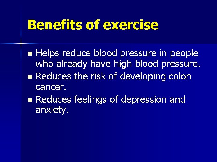 Benefits of exercise Helps reduce blood pressure in people who already have high blood