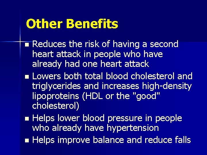 Other Benefits Reduces the risk of having a second heart attack in people who