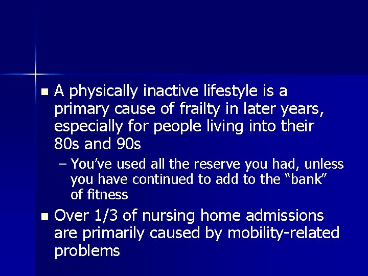 n A physically inactive lifestyle is a primary cause of frailty in later years,