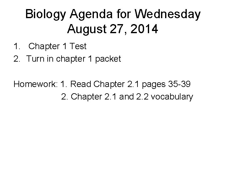 Biology Agenda for Wednesday August 27, 2014 1. Chapter 1 Test 2. Turn in