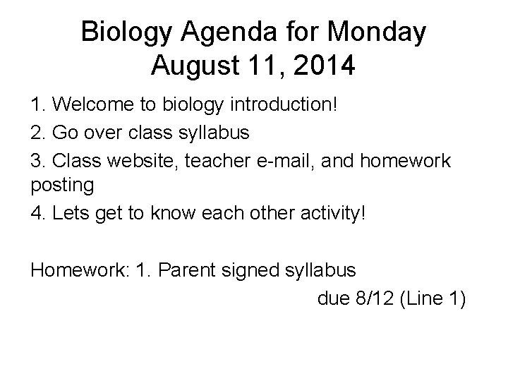 Biology Agenda for Monday August 11, 2014 1. Welcome to biology introduction! 2. Go