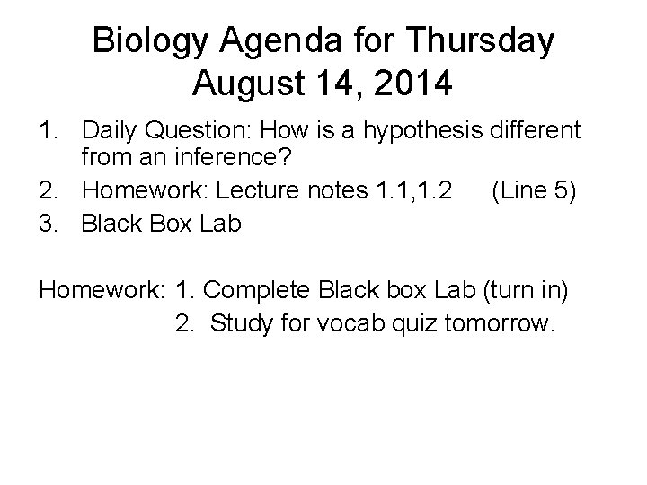 Biology Agenda for Thursday August 14, 2014 1. Daily Question: How is a hypothesis