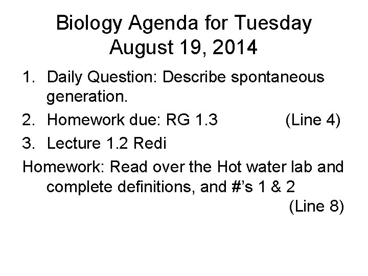 Biology Agenda for Tuesday August 19, 2014 1. Daily Question: Describe spontaneous generation. 2.