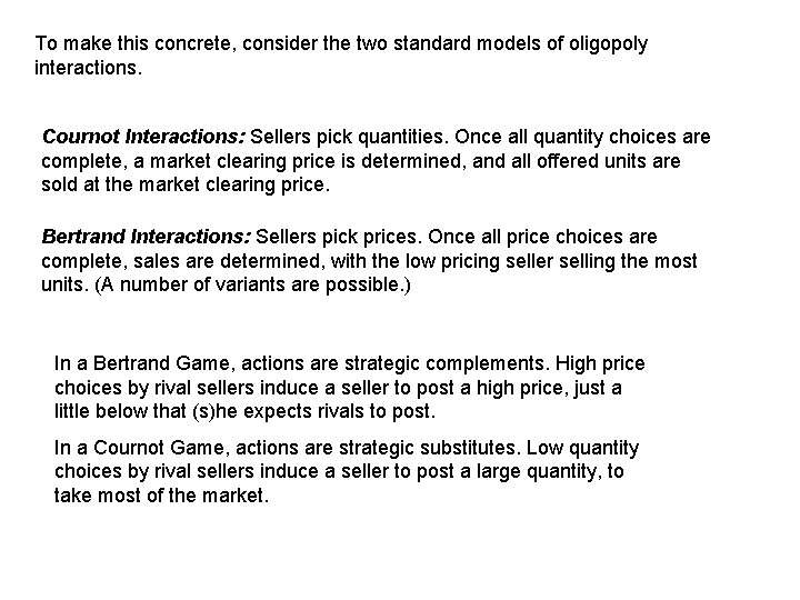 To make this concrete, consider the two standard models of oligopoly interactions. Cournot Interactions: