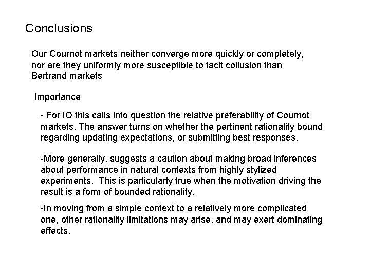 Conclusions Our Cournot markets neither converge more quickly or completely, nor are they uniformly