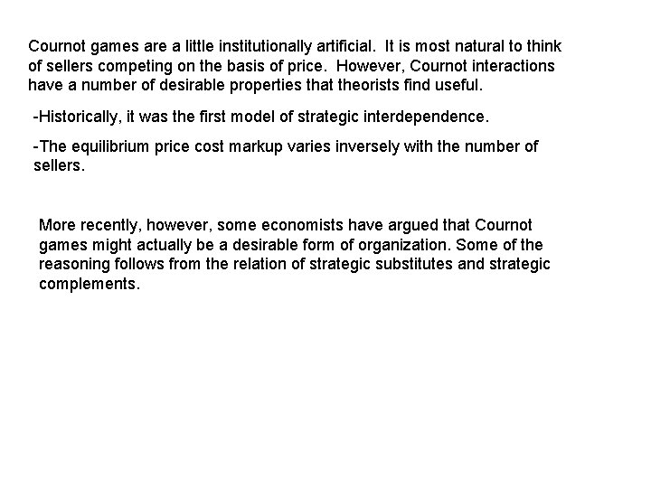 Cournot games are a little institutionally artificial. It is most natural to think of