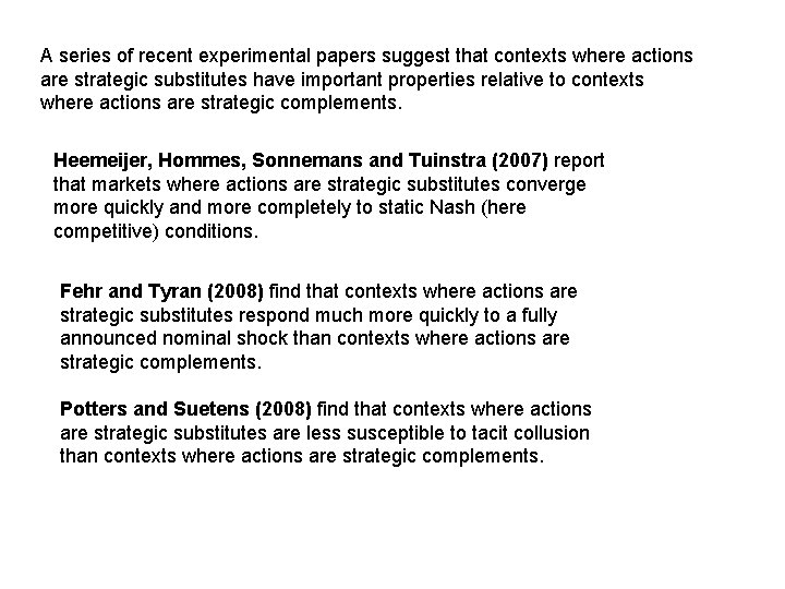 A series of recent experimental papers suggest that contexts where actions are strategic substitutes