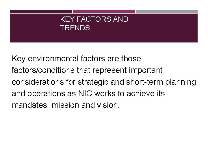 KEY FACTORS AND TRENDS Key environmental factors are those factors/conditions that represent important considerations