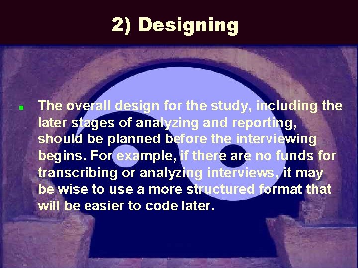 2) Designing n The overall design for the study, including the later stages of