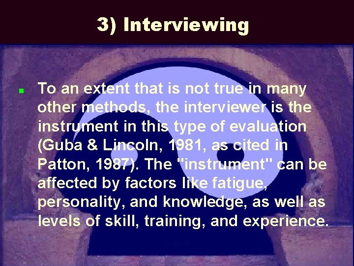3) Interviewing n To an extent that is not true in many other methods,