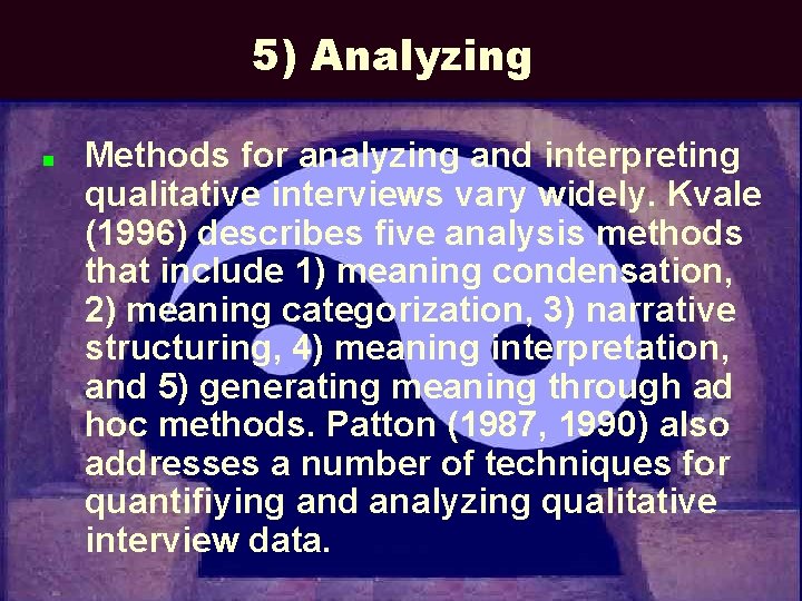 5) Analyzing n Methods for analyzing and interpreting qualitative interviews vary widely. Kvale (1996)