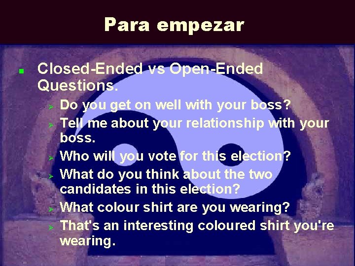 Para empezar n Closed-Ended vs Open-Ended Questions. Ø Ø Ø Do you get on