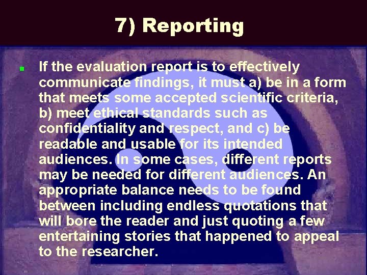 7) Reporting n If the evaluation report is to effectively communicate findings, it must