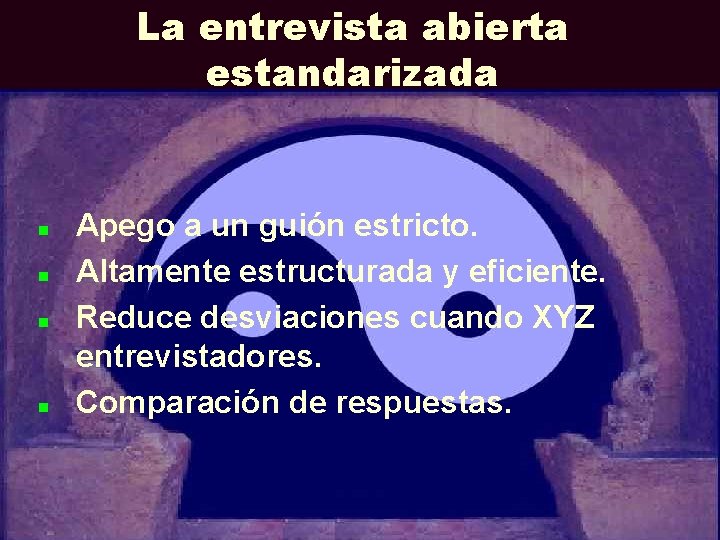 La entrevista abierta estandarizada n n Apego a un guión estricto. Altamente estructurada y