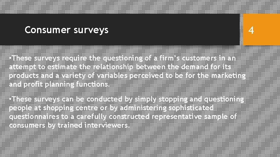 Consumer surveys • These surveys require the questioning of a firm’s customers in an