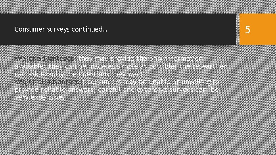 Consumer surveys continued… • Major advantages: they may provide the only information available; they