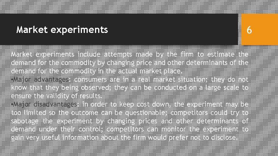 Market experiments 6 Market experiments include attempts made by the firm to estimate the