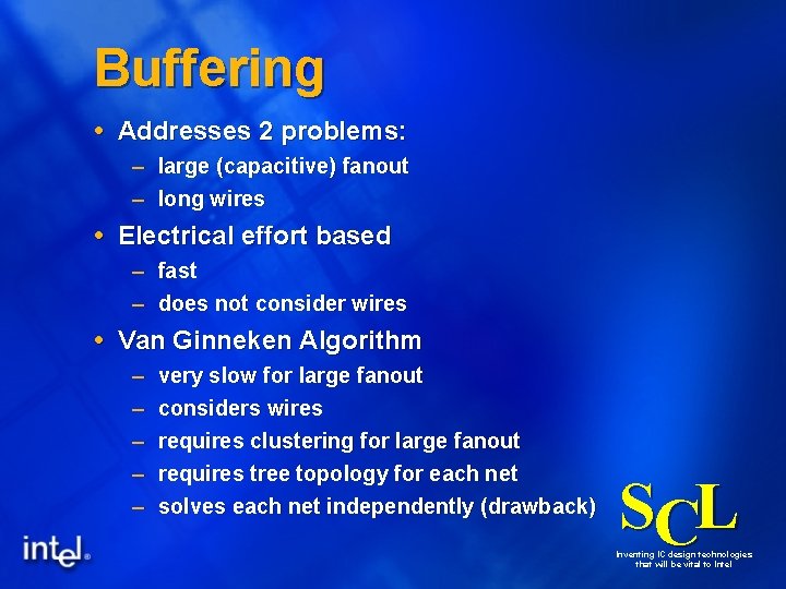 Buffering Addresses 2 problems: – large (capacitive) fanout – long wires Electrical effort based