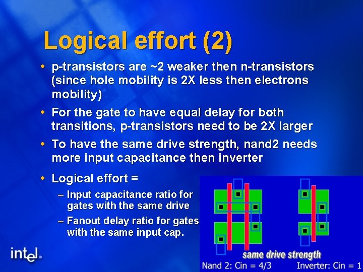 Logical effort (2) p-transistors are ~2 weaker then n-transistors (since hole mobility is 2