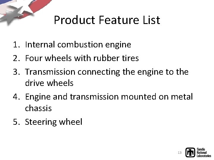 Product Feature List 1. Internal combustion engine 2. Four wheels with rubber tires 3.