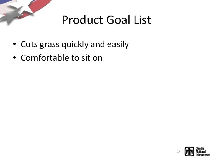 Product Goal List • Cuts grass quickly and easily • Comfortable to sit on