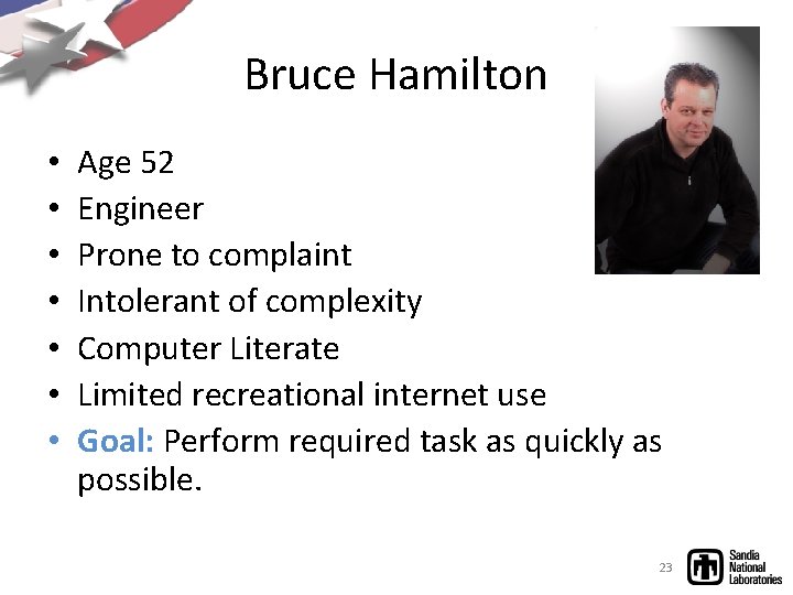 Bruce Hamilton • • Age 52 Engineer Prone to complaint Intolerant of complexity Computer