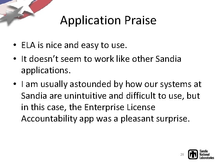 Application Praise • ELA is nice and easy to use. • It doesn’t seem