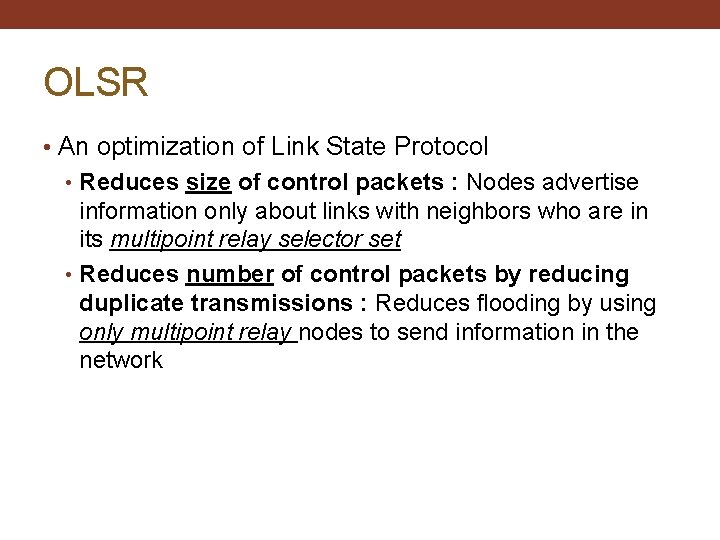 OLSR • An optimization of Link State Protocol • Reduces size of control packets