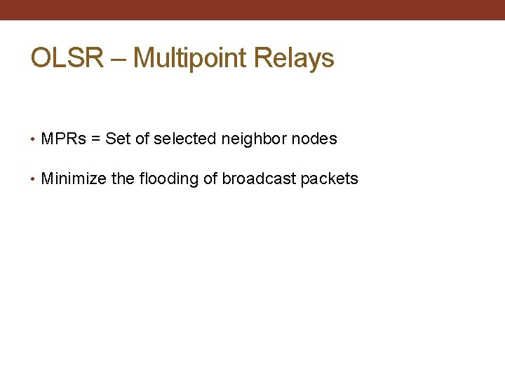 OLSR – Multipoint Relays • MPRs = Set of selected neighbor nodes • Minimize