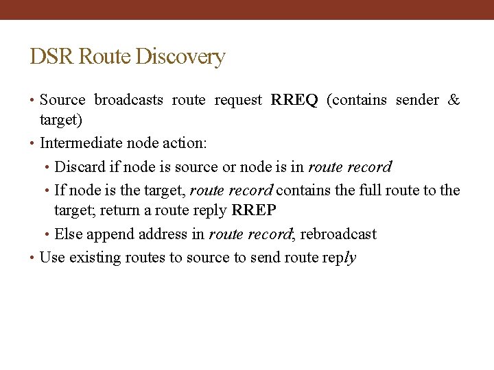 DSR Route Discovery • Source broadcasts route request RREQ (contains sender & target) •