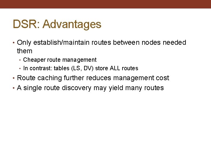 DSR: Advantages • Only establish/maintain routes between nodes needed them • Cheaper route management